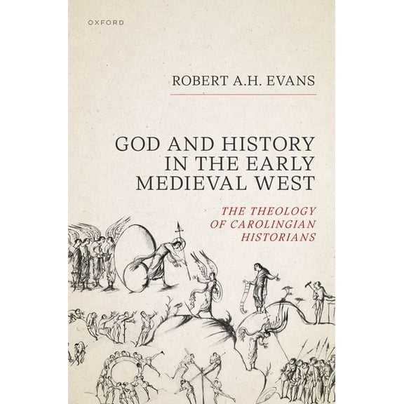 God and History in the Early Medieval West: The Theology of Carolingian Historians, (Hardcover)