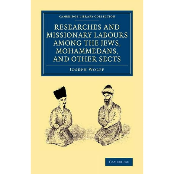 Cambridge Library Collection - South Asi Researches and Missionary Labours Among the Jews, Mohammedans, and Other Sects, (Paperback)