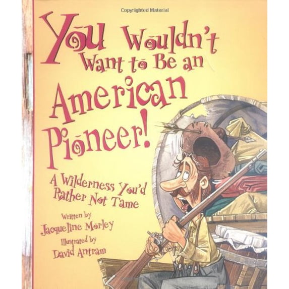 Pre-Owned You Wouldn't Want to Be an American Pioneer!: A Wilderness You'd Rather Not Tame, 9780531163696, 0531163695, Paperback,