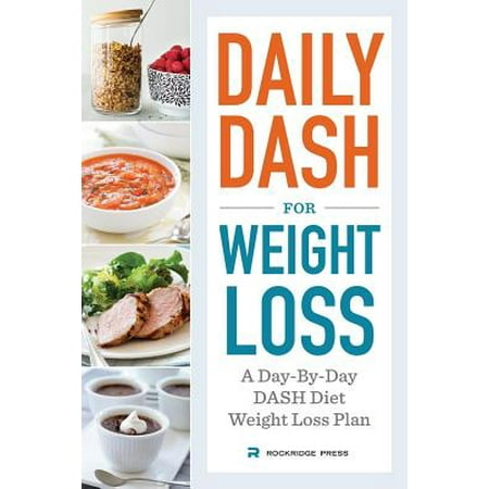 - Daily Dash for Weight Loss : A Day-By-Day Dash Diet Weight Loss Plan