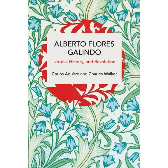 Historical Materialism Alberto Flores Galindo: Utopia, History, and Revolution, (Paperback)