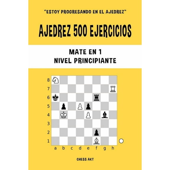 Ajedrez 500 ejercicios, Mate en 1, Nivel Principiante: Resuelve problemas de ajedrez y mejora tus habilidades tácticas, (Paperback)