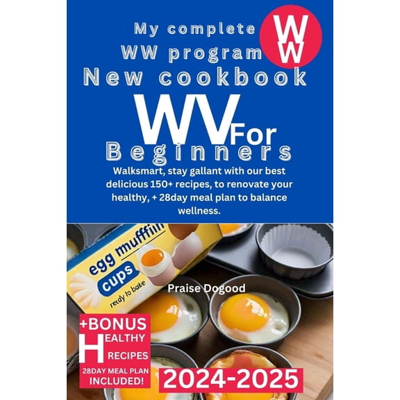 My Complete WW Program New Cookbook for Beginners 2024-2025: Walksmart, stay gallant with our best delicious 150  recipe, (Paperback)