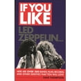thumbnail image 1 of Pre-Owned If You Like Led Zeppelin...: Here Are Over 200 Bands, Films, Records and Other Oddities That You Will Love (Paperback) 1617130850 9781617130854, 1 of 2