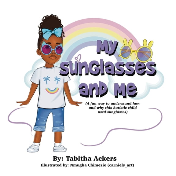 My Sunglasses and Me: A fun way to understand how and why this autistic child used sunglasses., (Paperback)