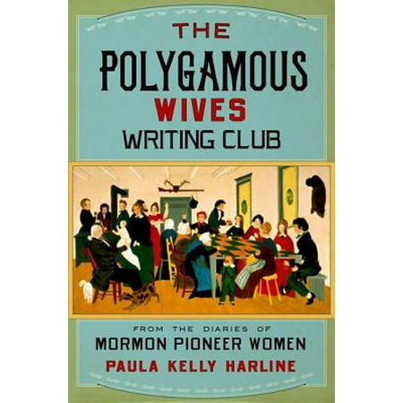 The Polygamous Wives Writing Club : From the Diaries of Mormon Pioneer