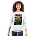 thumbnail image 3 of My Cat Was Right About You Funny Unisex Plus Fleece Graphic Sweatshirt Brisco Brands 2X, 3 of 5