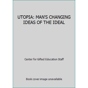 UTOPIA: MAN'S CHANGING IDEAS OF THE IDEAL [Paperback - Used]