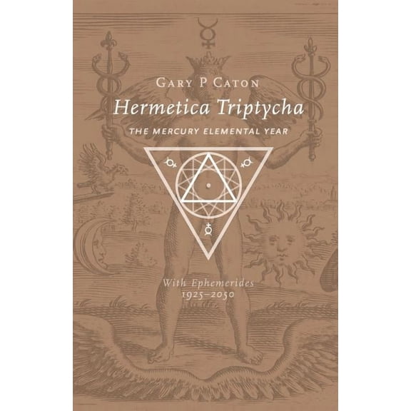 Hermetica Triptycha: The Mercury Elemental Year, with Ephemerides 1925-2050, (Paperback)