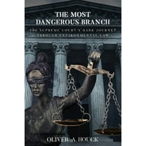 The Most Dangerous Branch: The Supreme Court's Dark Journey Through Environmental Law, (Paperback)