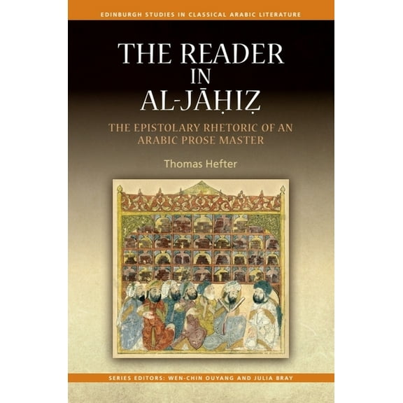 Edinburgh Studies in Classical Arabic Li The Reader in Al-Jahiz: The Epistolary Rhetoric of an Arabic Prose Master, (Paperback)