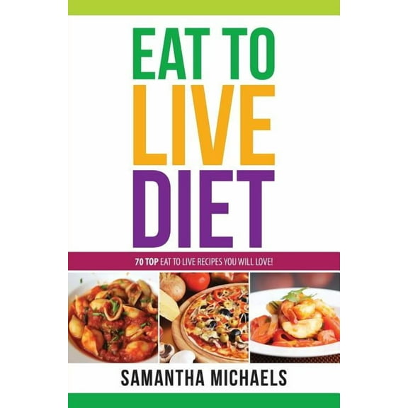 Eat to Live Diet Reloaded: 70 Top Eat to Live Recipes You Will Love ! (Paperback)