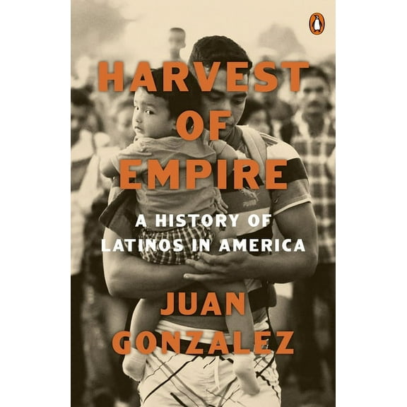 Harvest of Empire: A History of Latinos in America: Second Revised and Updated Edition, (Paperback)