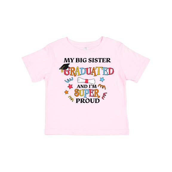 Inktastic My Big Sister Graduated and I'm Super Proud Boys or Girls Toddler T-Shirt