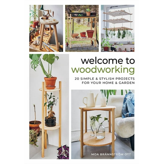 Welcome to Woodworking: 20 Simple & Stylish Projects for Your Home & Garden, (Hardcover)