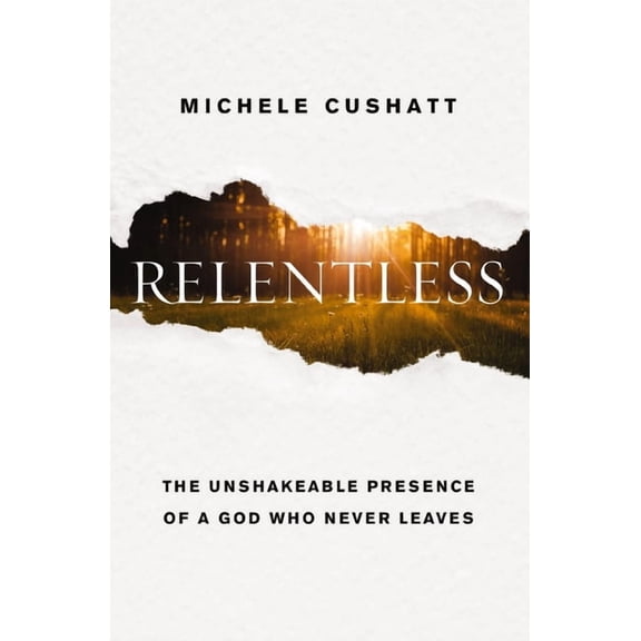 Relentless: The Unshakeable Presence of a God Who Never Leaves, (Paperback)