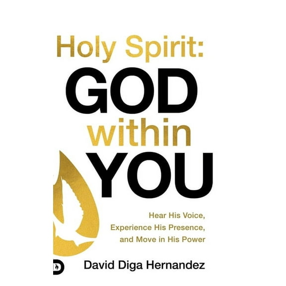 Holy Spirit: God Within You: Hear His Voice, Experience His Presence, and Move in His Power, (Hardcover)