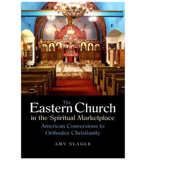 Pre-Owned The Eastern Church in the Spiritual Marketplace: American Conversions to Orthodox Christianity (Paperback) 0875806708 9780875806709