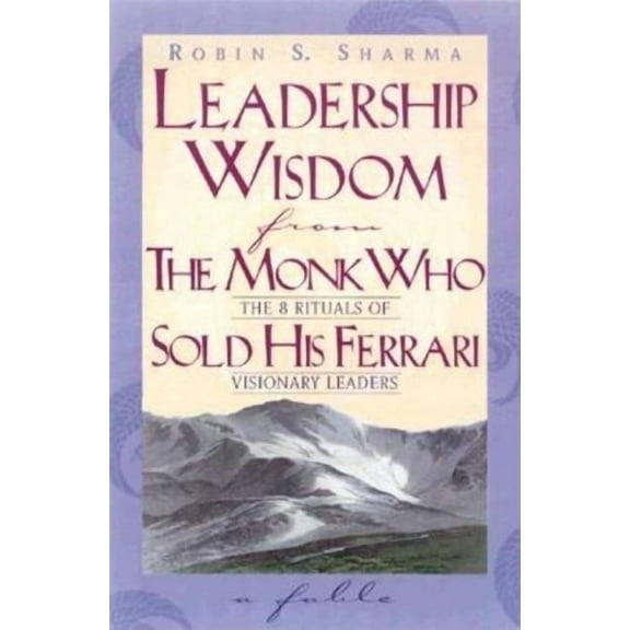 Leadership Wisdom from the Monk Who Sold His Ferrari, (Paperback)