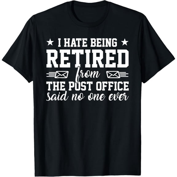 I Hate Being Retired Post Office - Funny Postal Worker Joke T-Shirt