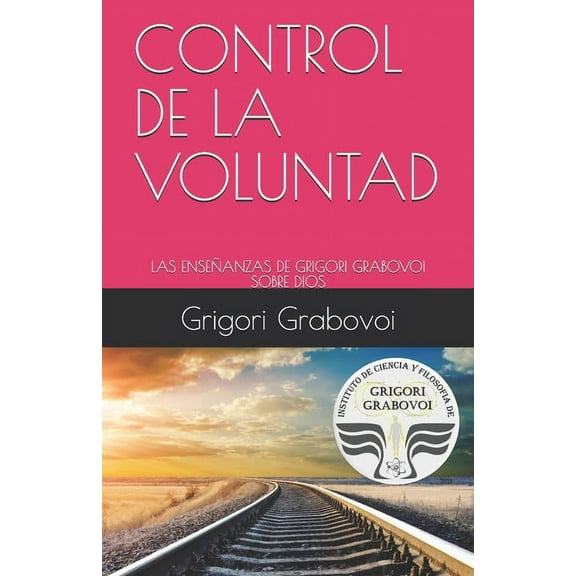Control de la Voluntad: Las Enseñanzas de Grigori Grabovoi Sobre Dios (Paperback)