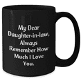 thumbnail image 2 of Funny Daughter-in-law Gifts - Inspirational Black Coffee Mug, 'My Dear Daughter-in-law, Always Remember How Much I Love You.' - Gifts from Men to Daughter-in-law - Unique Graduation Gift, 2 of 4