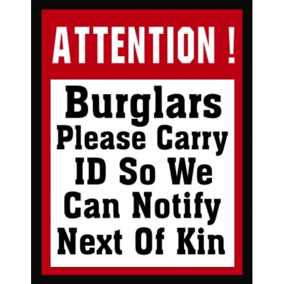 Attention Burglar Please Carry id so we can notify Next of kin Aluminum Weatherproof Metal Sign Personalized Tin Sign Wall Decor Housewarming Gift 8X12 Inch