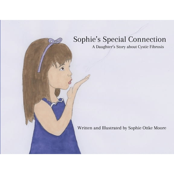 Sophie's Special Connection: A Daughter's Story about Cystic Fibrosis, (Paperback)