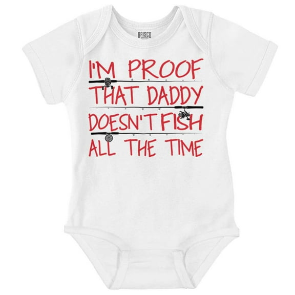 Proof Daddy Doesn't Fish All The Time Romper Boys or Girls Infant Baby Brisco Brands 24M