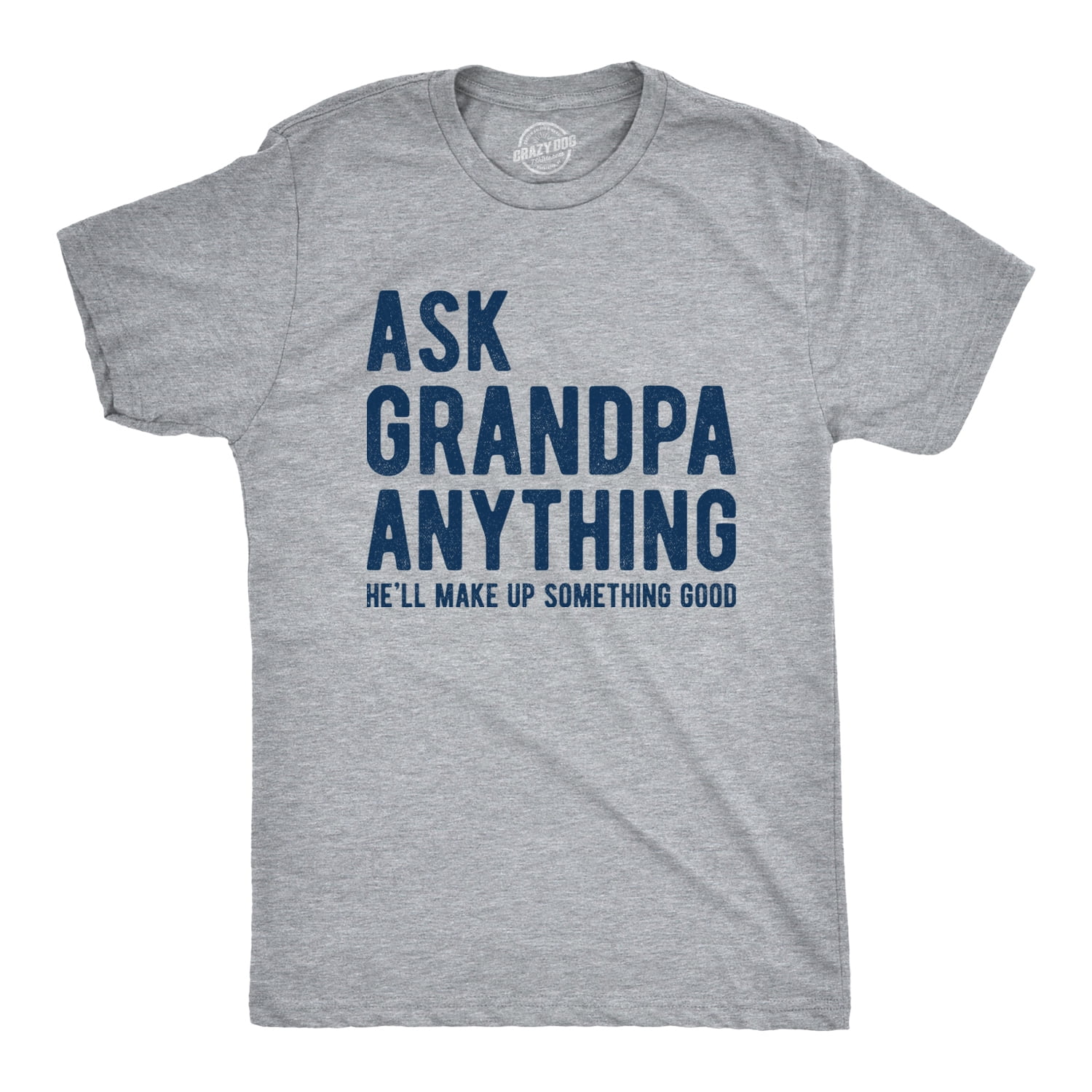 Mens Ask Grandpa Anything He'll Make Up Something Good T Shirt