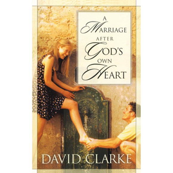 Pre-Owned A Marriage After God's Own Heart (Paperback 9781576737552) by David Clarke