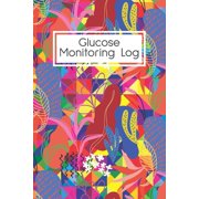 Glucose Monitoring Log : Diabetes Blood Sugar Readings For 53 Weeks Log Portable Book Before & After for Breakfast, Lunch, Dinner, Snacks, Bedtime, Record Daily Monday To Sunday (Paperback)