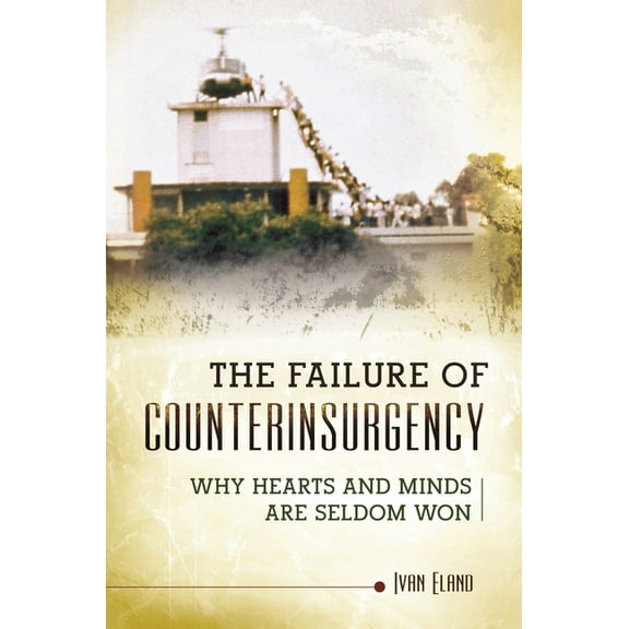 Praeger Security International The Failure of Counterinsurgency: Why Hearts and Minds Are Seldom Won, (Hardcover)