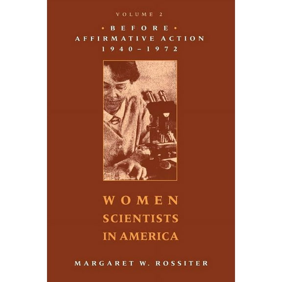 Women Scientists in America Women Scientists in America: Before Affirmative Action, 1940-1972, (Paperback)