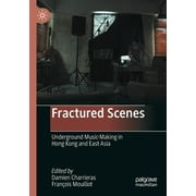 Fractured Scenes: Underground Music-Making in Hong Kong and East Asia (Paperback)