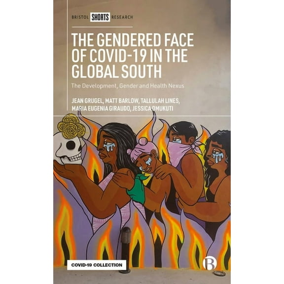The Gendered Face of Covid-19 in the Global South: The Development, Gender and Health Nexus, (Hardcover)