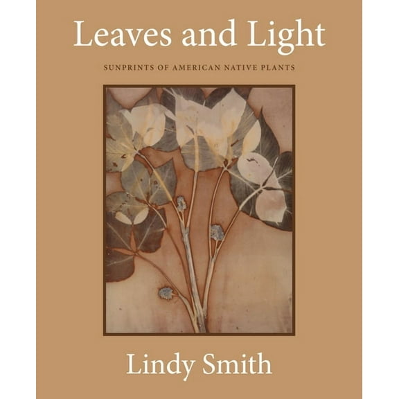 Leaves and Light: Sunprints of American Native Plants, (Hardcover)