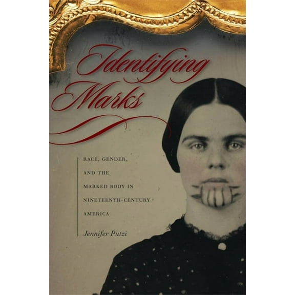 Identifying Marks: Race, Gender, and the Marked Body in Nineteenth-Century America, (Paperback)