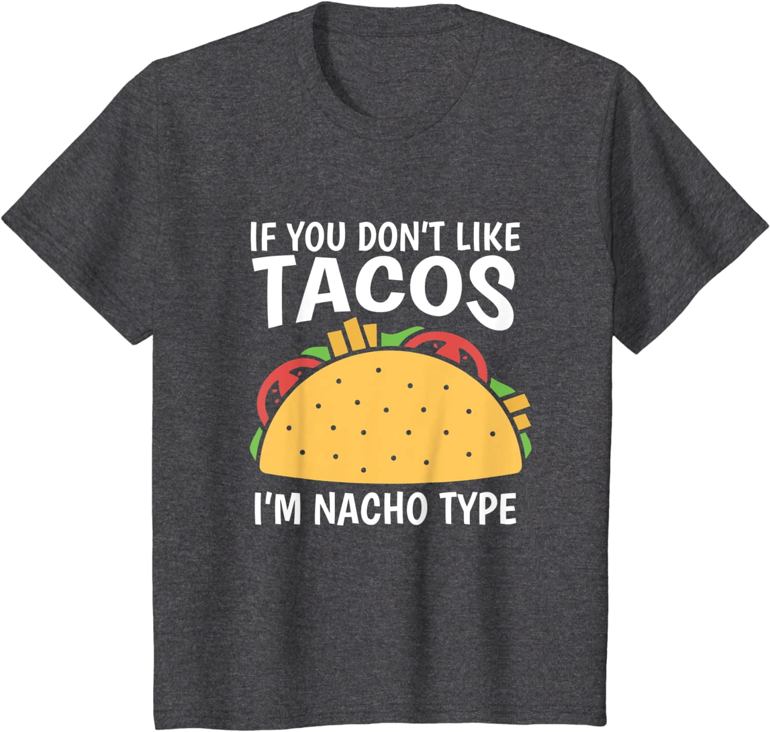 If You Don't Like Tacos I'm Nacho Type Shirt - Tacos Nacho T-Shirt ...
