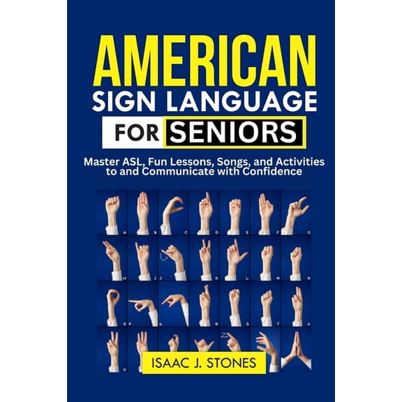 American Sign Language for Seniors: Master ASL Basics, Fun Lessons, Songs, and Activities to Communicate with Confidence, (Paperback)