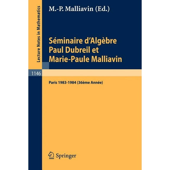 Lecture Notes in Mathematics SÃ©minaire d'AlgÃ¨bre Paul Dubreil Et Marie-Paule Malliavin: Proceedings Paris 1983-1984 (36Ã¨me AnnÃ©e), Book 1146, (Paperback)