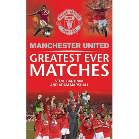 Manchester United Greatest Ever Matches (Manchester United Best 11 Ever)