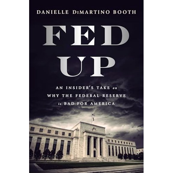 Pre-Owned Fed Up: An Insider's Take on Why the Federal Reserve Is Bad for America (Hardcover) 0735211655 9780735211650