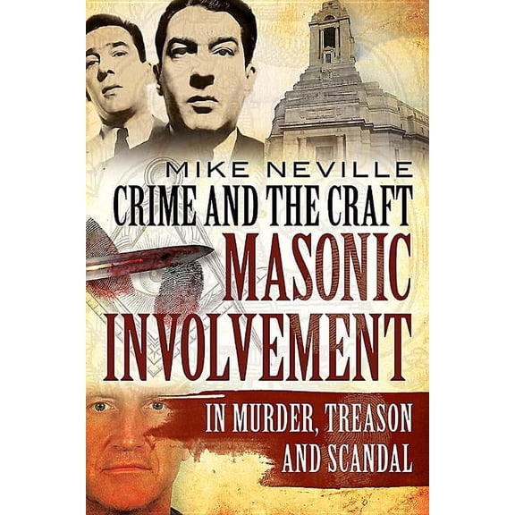 Crime and the Craft: Masonic Involvement in Murder, Treason and Scandal (Paperback)