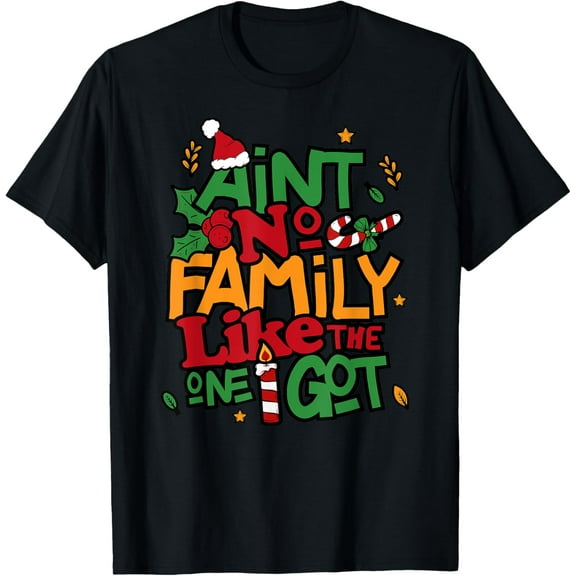 Ain't No Family Like The One I Got Matching Family Christmas T-Shirt