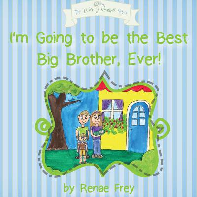 I'm Going to Be the Best Big Brother, Ever! (Best Brother Ever Poems)