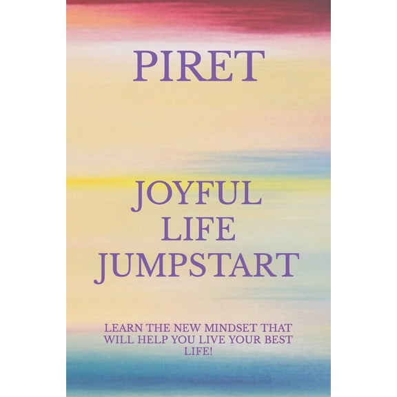 Joyful Life Jumpstart: Learn the New Mindset That Will Help You Live Your Best Life!, (Paperback)