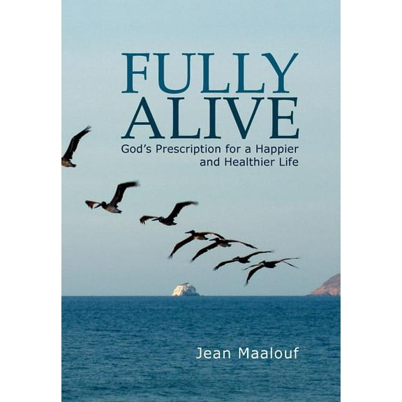 Fully Alive: God's Prescription for a Happier and Healthier Life, (Hardcover)