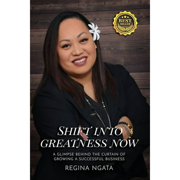 Shift into Greatness Now: A Glimpse Behind the Curtain of Growing a Successful Business (Paperback)