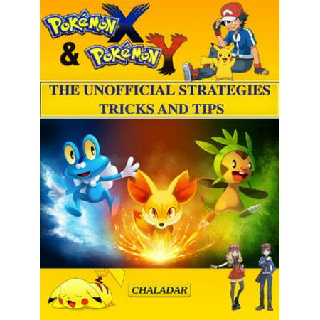 Pokemon X & Pokemon Y The Unofficial Strategies Tricks And Tips -